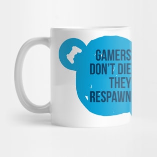 Gamers don't die they respawn #1 Mug